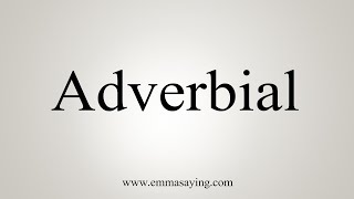 How To Say Adverbial [upl. by Atinaj]