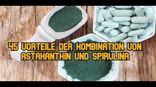 45 Vorteile der Kombination von Astaxanthin und Spirulina [upl. by Tinor]