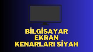 BİLGİSAYAR EKRAN KENARLARI SİYAH AMD  İNTEL [upl. by Jemimah10]