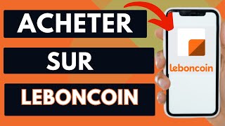 Comment Acheter Sur Leboncoin Tuto Complet [upl. by Laefar]