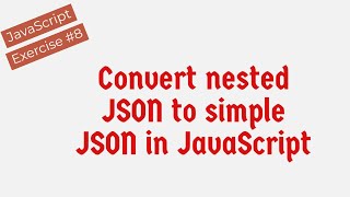 Convert Nested JSON To Simple JSON In JavaScript [upl. by Naarah]