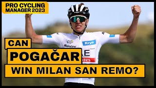 Can I Win Milan San Remo 2024 with Tadej Pogacar  Pro Cycling Manager 2023 [upl. by Thetisa]