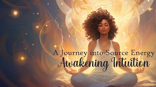 A Journey into Source Energy Awakening Intuition Guided Meditation [upl. by Nav]