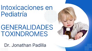 INTOXICACION EN PEDIATRIA  Generalidades y Toxindromes  Dr Jonathan Padilla [upl. by Ardnic]