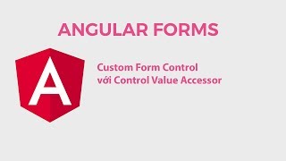 Angular Forms Custom Form Control Với Control Value Accessor [upl. by Salhcin]