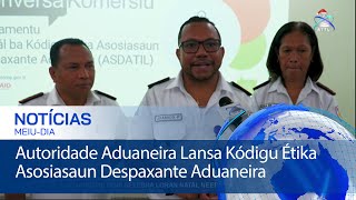 Autoridade Aduaneira Lansa Kódigu Étika Asosiasaun Despaxante Aduaneira [upl. by Iad232]