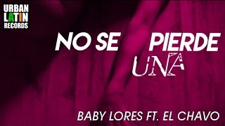 BABY LORES EL CHAVO  NO SE PIERDE UNA OFFICIAL LYRIC VIDEO REGGAETON 2017  CUBATON [upl. by Lune]