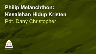 Philip Melanchthon Kesalehan Hidup KristenPdt Dany Christopher [upl. by Ellenar588]