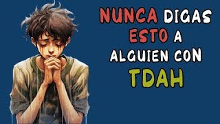 5 cosas que NUNCA debes DECIRLE a alguien con TDAH y qué puedes decirle [upl. by Eatnuhs343]