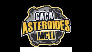 Caça Asteroides MCTI2023  Treinamento XVII campanha  inicio 14 062023  Encerra 09072023 [upl. by Fraase]