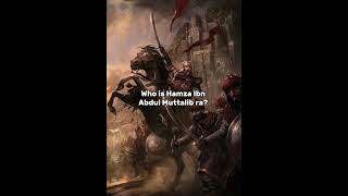 Who is Hamza Ibn Abdul Muttalib ra [upl. by Ailehs]