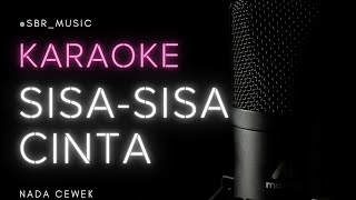 KARAOKE  SISA SISA CINTA NADA CEWEK by SBRMUSIC [upl. by Asselim783]