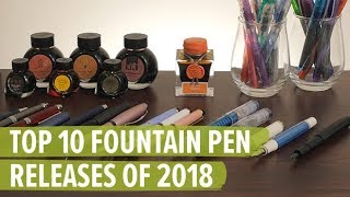 Top 10 Fountain Pen Releases of 2018 [upl. by Par]