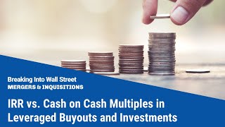 IRR vs Cash on Cash Multiples in Leveraged Buyouts and Investments [upl. by Libnah]