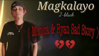 Magkalayo  Jblack  Monica amp Ryan Sad Story  Lyrics [upl. by Nairod417]