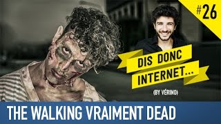 VERINO 26  The walking vraiment dead  Dis donc internet [upl. by Harrell]