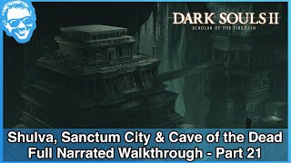 Shulva Sanctum City amp Cave of the Dead  Full Playthrough Walkthrough Part 21  Dark Souls II SotFS [upl. by Kcirred]