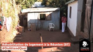 Réhabilitation de logement indigne à lÎle de la Réunion  OnAttendQuoi [upl. by Hanid]