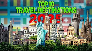 Top 10 Must Visit Travel Destinations for 2025 [upl. by Lenrad508]