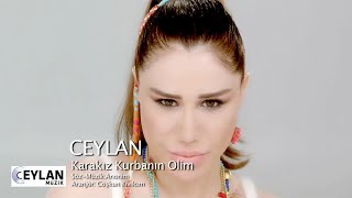 Ceylan  Karakız Kurbanın Olim Official Video [upl. by Ymiaj]