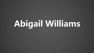 How To Pronounce Abigail Williams [upl. by Freeborn]