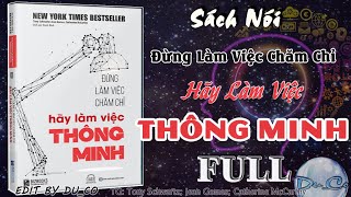 SÁCH NÓI FULL Đừng Làm Việc Chăm Chỉ Hãy Làm Việc Thông Minh [upl. by Cyril]