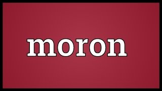 Moron Meaning [upl. by Base]