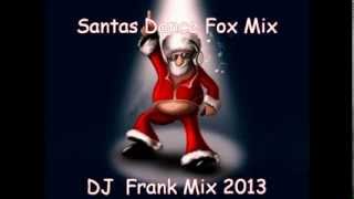 Santas Dance Fox Mix   DJ Frank Mix 2013 [upl. by Ahsieni]