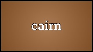 Cairn Meaning [upl. by Mikes]