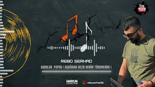 Rebo serhad  Aşağıdan gelir  Apdullah papur [upl. by Nossyla736]