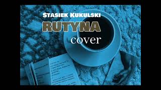 Stasiek Kukulski  Rutyna COVER [upl. by Matilda]