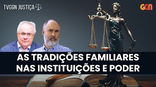 RELAÇÕES FAMILIARES NAS INSTITUIÇÕES E NO PODER  TVGGN JUSTIÇA 24524 [upl. by Dedric]