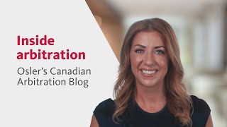 Inside arbitration Oslers Canadian Arbitration Blog [upl. by Hoffer797]