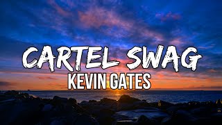 Kevin Gates  Cartel Swag Lyrics [upl. by Bigot384]