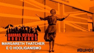 Barras Ultras amp Hooligans  Margareth Thatcher e o Hooliganismo [upl. by Lerraj148]