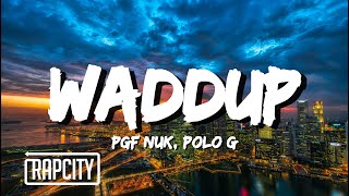 PGF Nuk  Waddup ft Polo G Lyrics [upl. by Adnalu720]