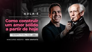 Aula 03  Como construir um amor sólido a partir de hoje [upl. by Rehsu297]