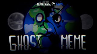 GHOST meme  SolarBalls ft Earth [upl. by Eireva180]