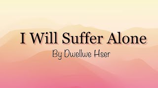 Dwellwe Hser  I Will Suffer Alone  Karen Song With Music Lyrics [upl. by Elumas]