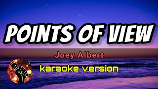 POINTS OF VIEW  JOEY ALBERT karaoke version [upl. by Morril]