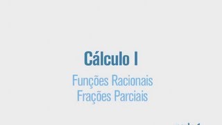 Cursos Unicamp Cálculo 1  aula 54  Funções Racionais  Frações Parciais  parte 1 [upl. by Brocky484]