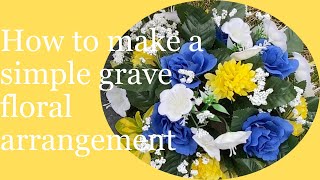 How to make a simple grave floral arrangement LOSS OF A LOVED ONE AND GRIEF [upl. by Ybrad]