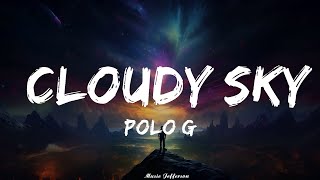 Polo G  Cloudy Sky Lyrics  Music Jefferson [upl. by Zinck608]