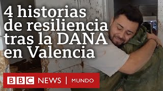 4 historias de resiliencia que muestran la dimensión de la tragedia tras la DANA en Valencia [upl. by Tori198]