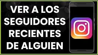 Cómo ver a los seguidores recientes de alguien en Instagram [upl. by Akirdnuhs]