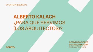 Alberto Kalach  ¿Para qué servimos los arquitectos [upl. by Ebberta]