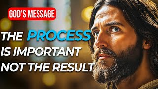 The process is important not the result  God Message Today  Gods Message Now  God Says [upl. by Asa]