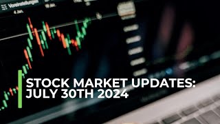 Stock Market Updates July 30th 2024 [upl. by Etteuqaj]