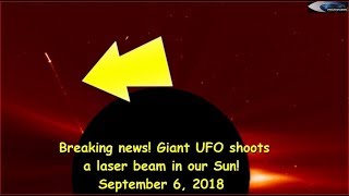 Breaking news Giant UFO shoots a laser beam in our Sun September 6 2018 [upl. by Silrak]