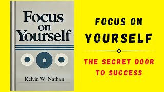 Focus On Yourself The Secret Door To Success Audiobook [upl. by Yddor994]